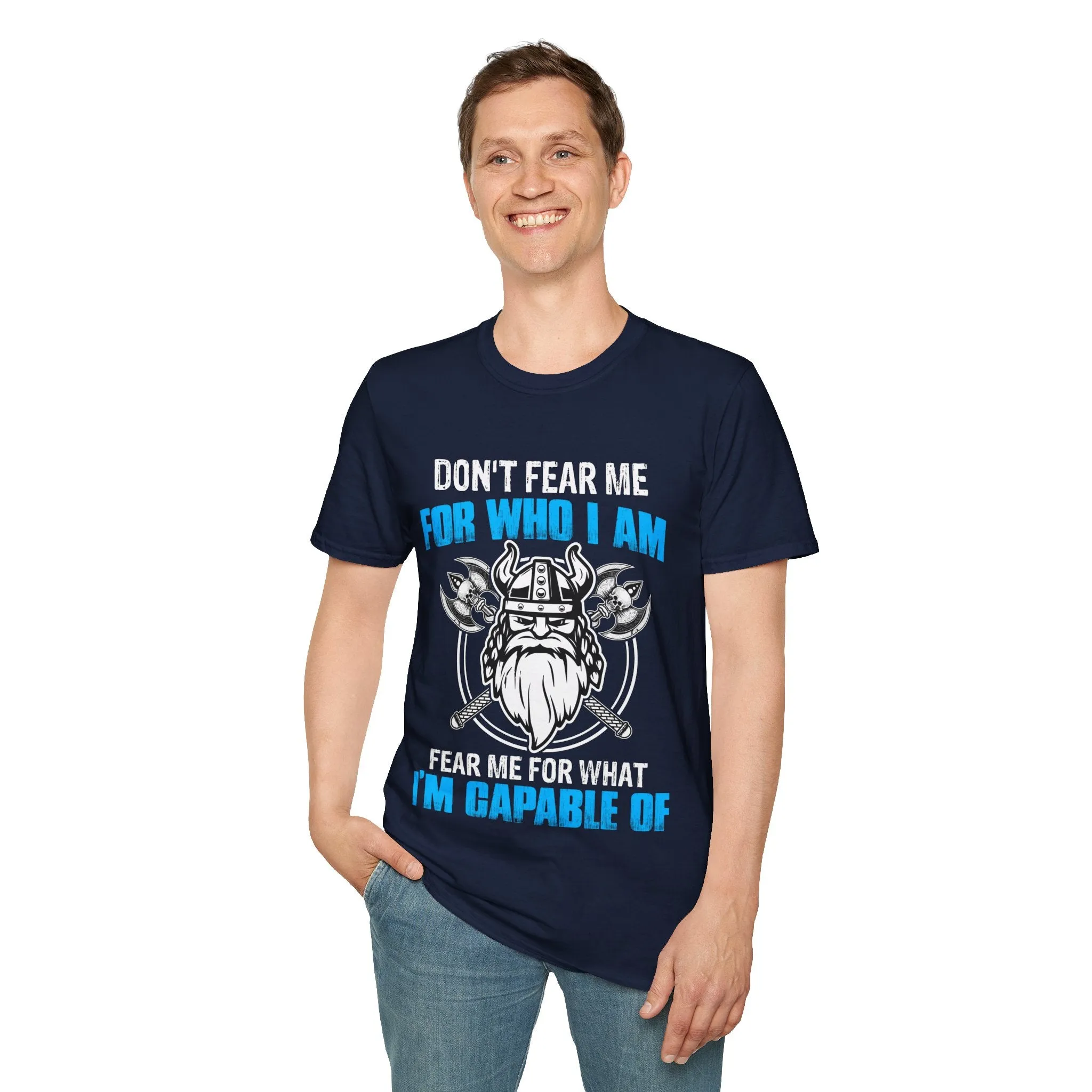 Don't Fear Me For Who I Am Fear Me For What I'm Capable Of Viking T-Shirt