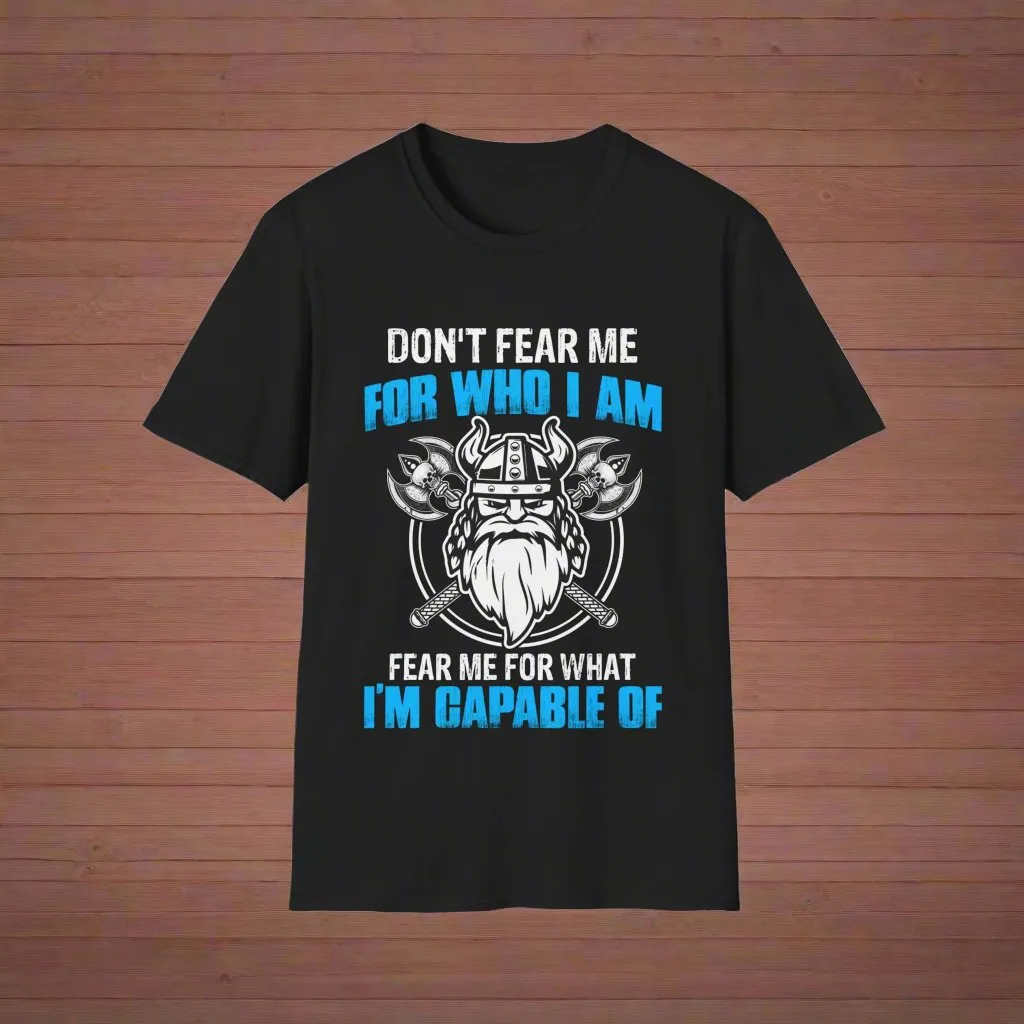 Don't Fear Me For Who I Am Fear Me For What I'm Capable Of Viking T-Shirt