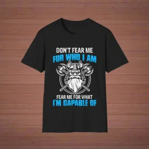 Don't Fear Me For Who I Am Fear Me For What I'm Capable Of Viking T-Shirt