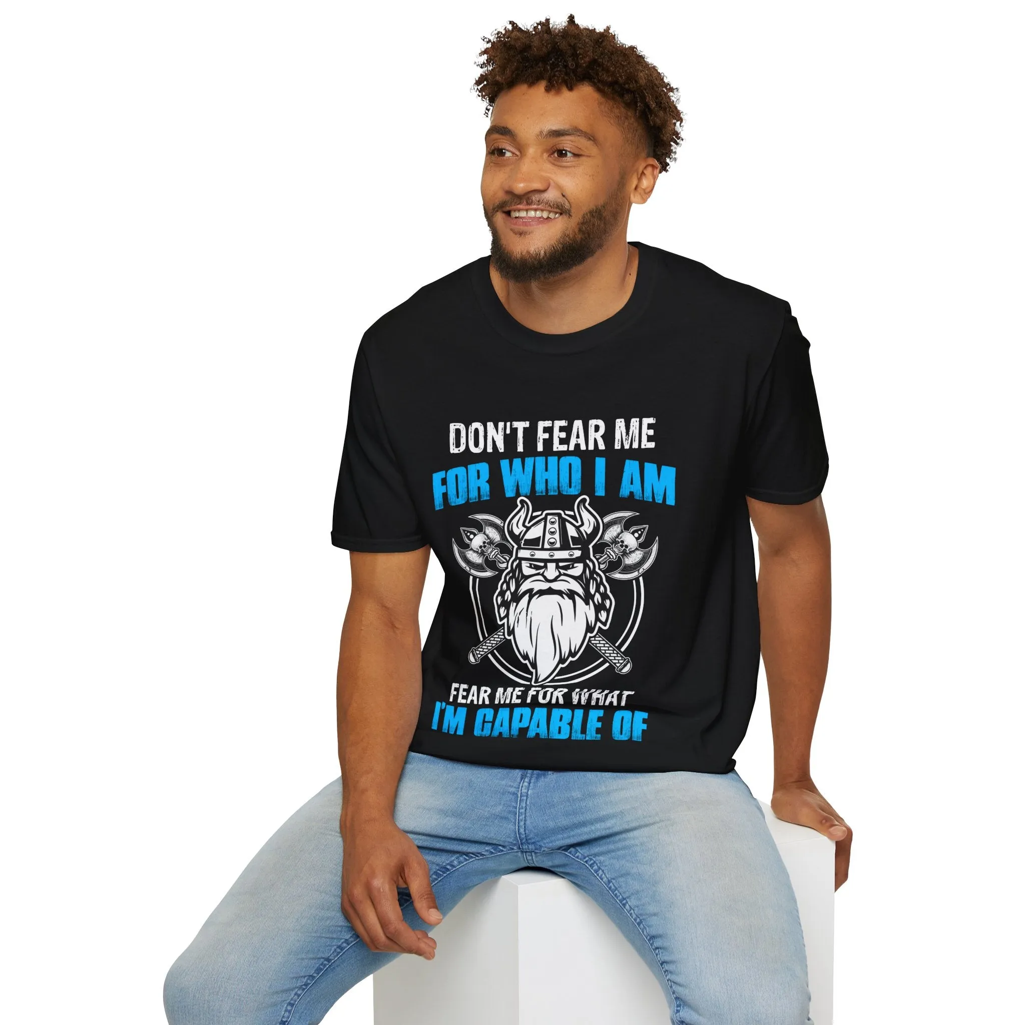 Don't Fear Me For Who I Am Fear Me For What I'm Capable Of Viking T-Shirt
