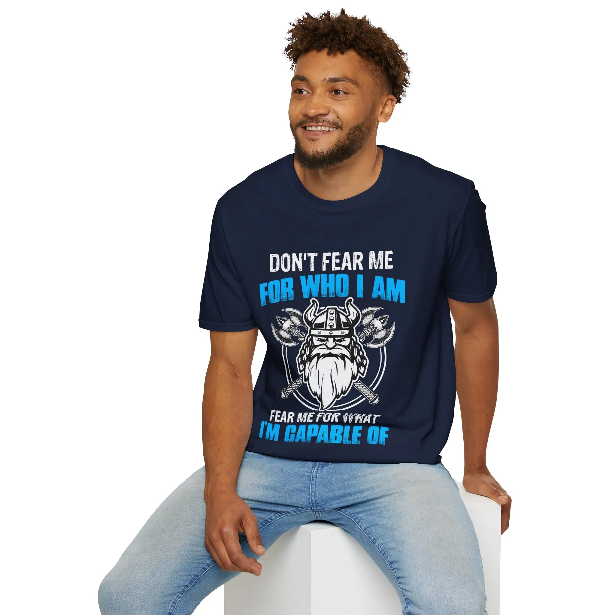 Don't Fear Me For Who I Am Fear Me For What I'm Capable Of Viking T-Shirt