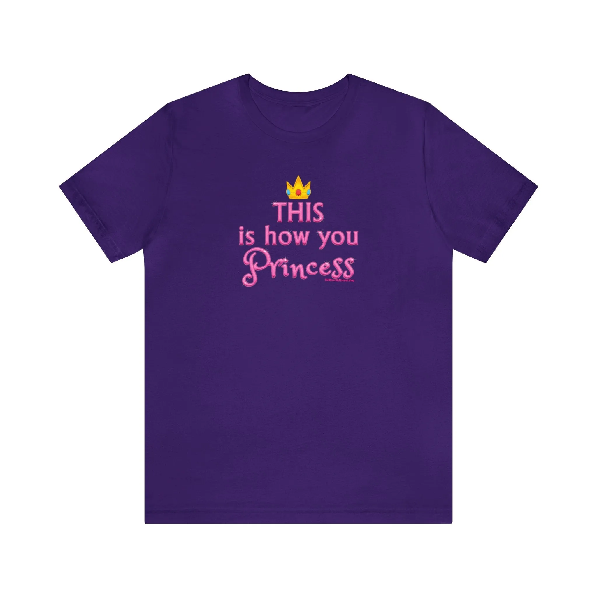 This Is How You Princess - Unisex Tee - Differently Normal