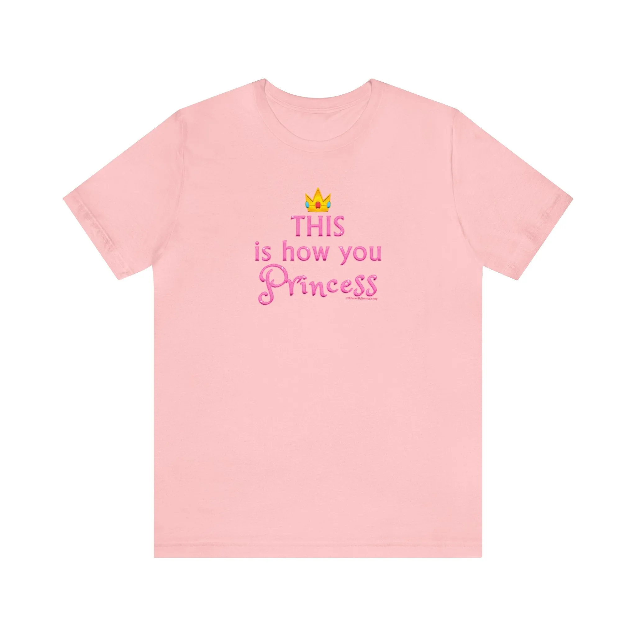 This Is How You Princess - Unisex Tee - Differently Normal