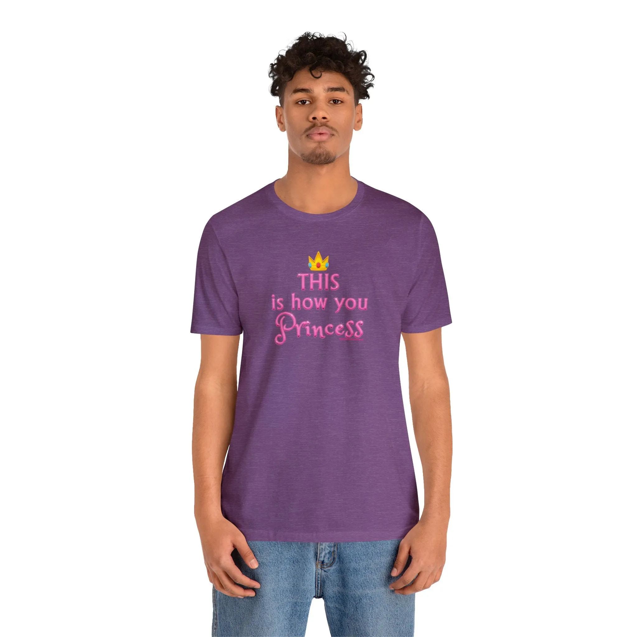 This Is How You Princess - Unisex Tee - Differently Normal