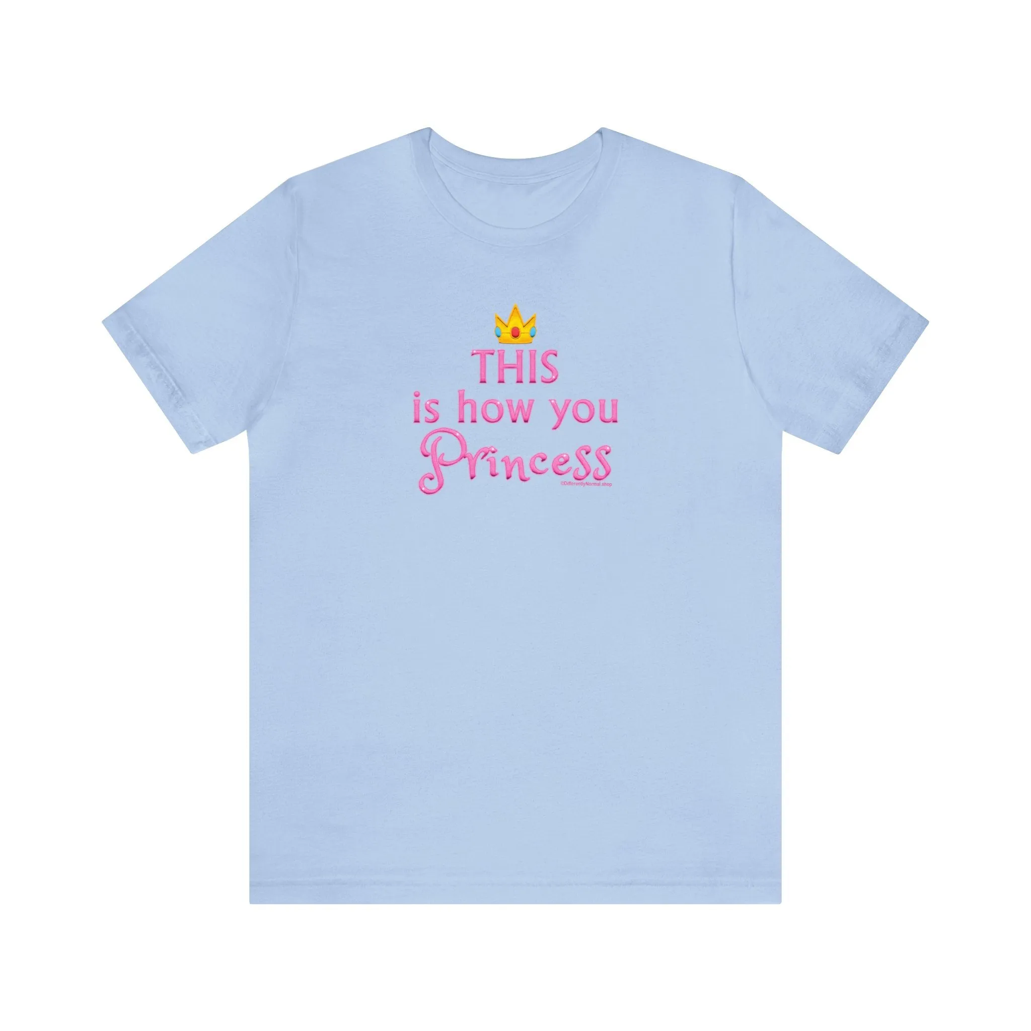 This Is How You Princess - Unisex Tee - Differently Normal