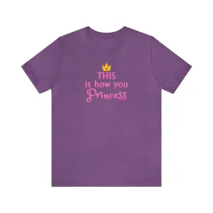 This Is How You Princess - Unisex Tee - Differently Normal
