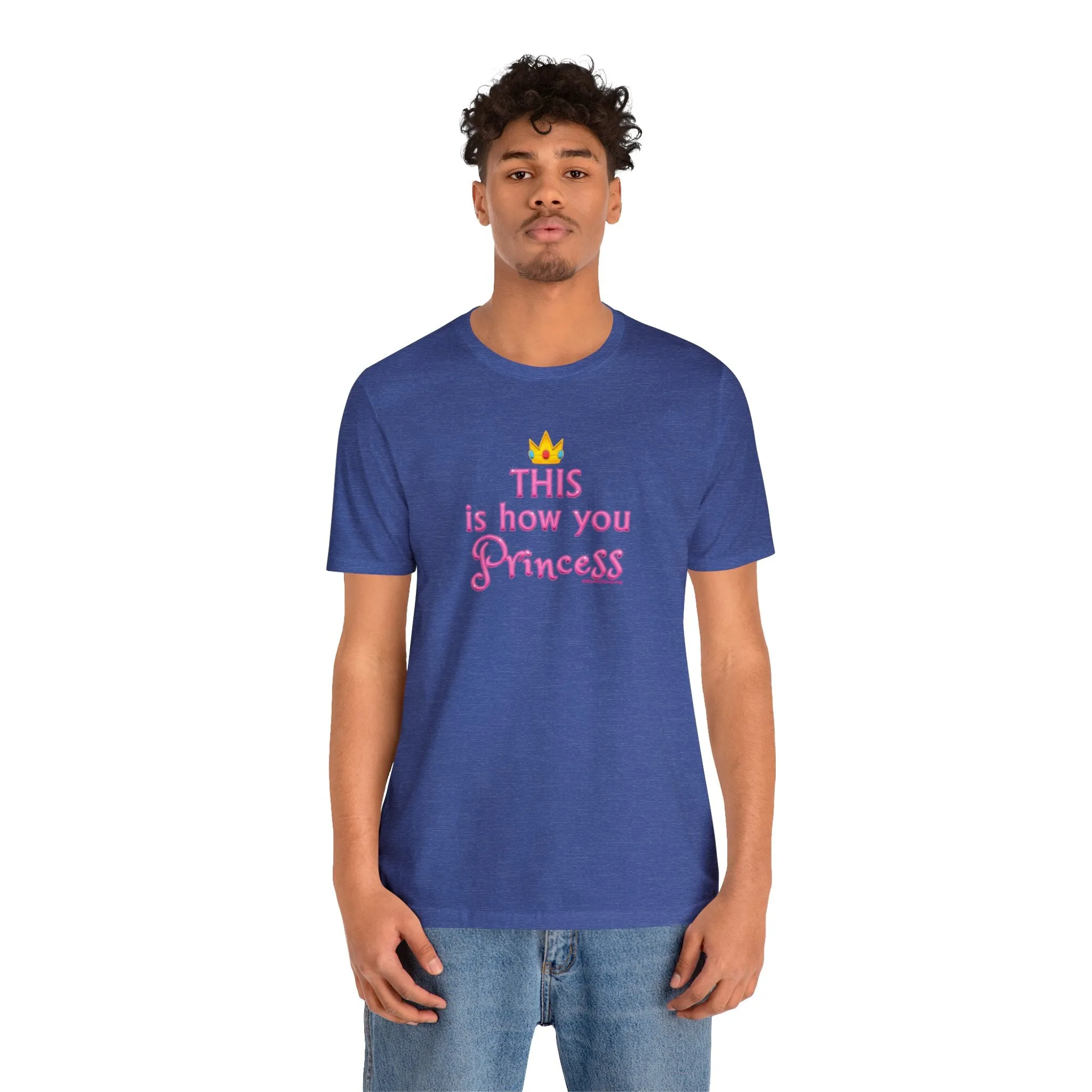 This Is How You Princess - Unisex Tee - Differently Normal