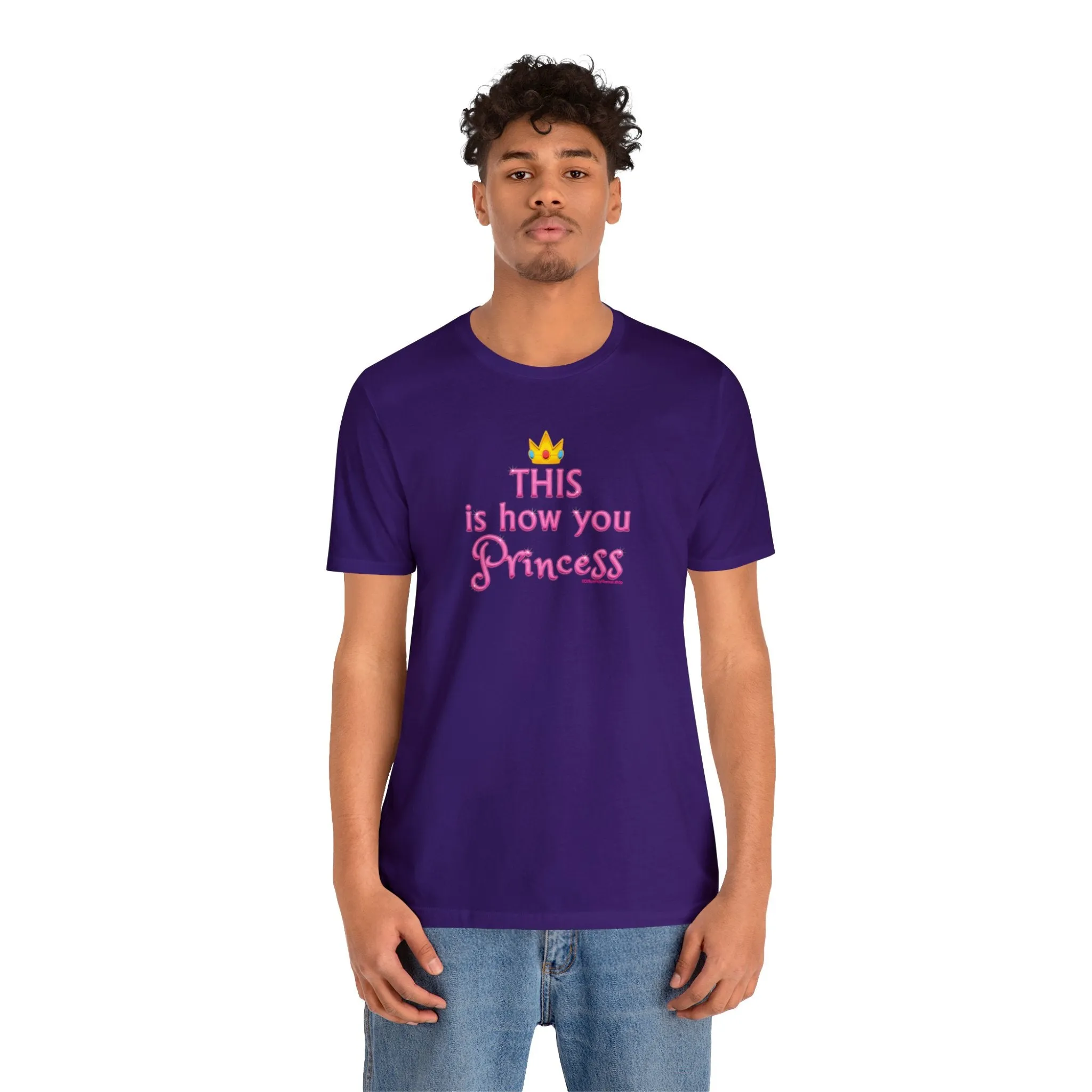 This Is How You Princess - Unisex Tee - Differently Normal
