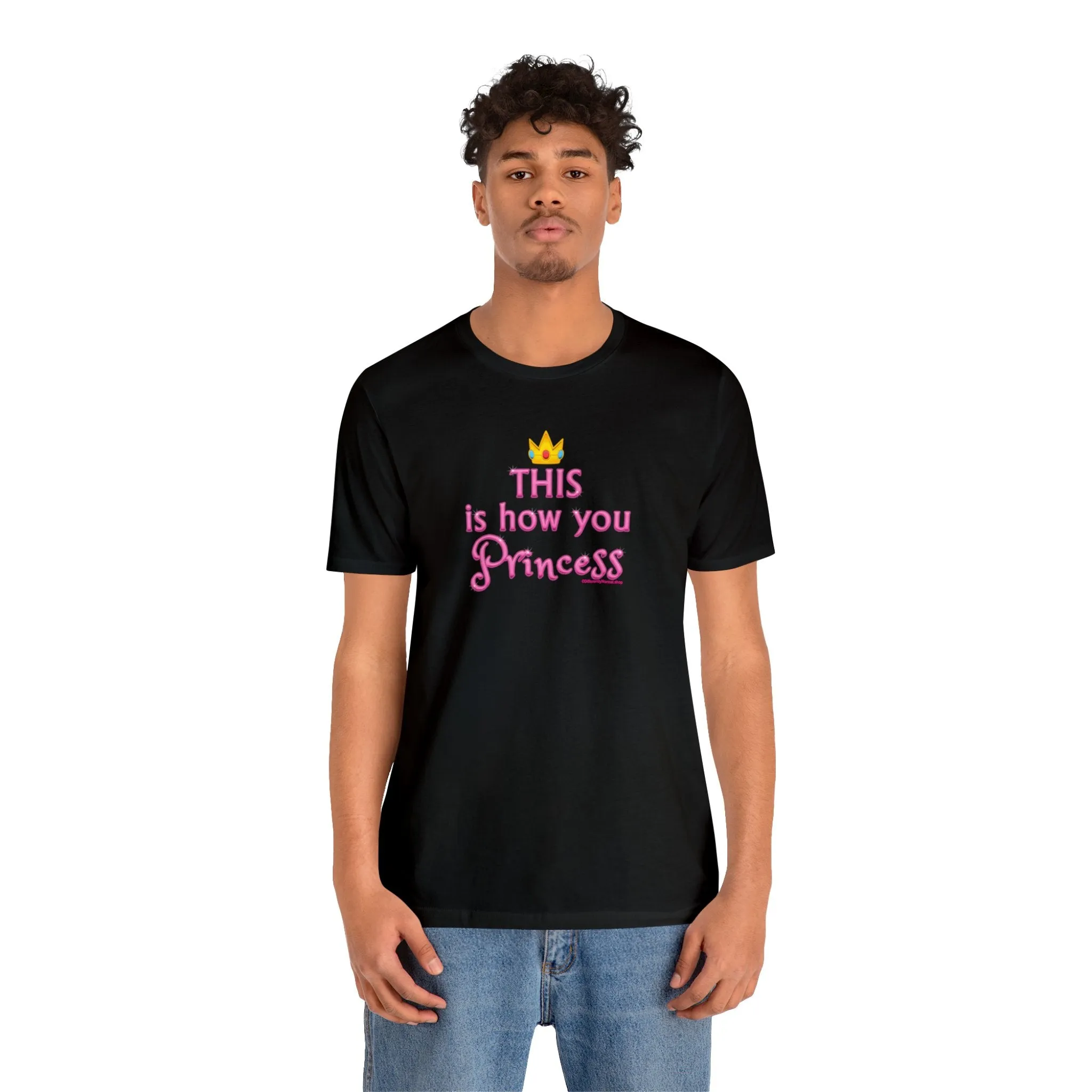This Is How You Princess - Unisex Tee - Differently Normal