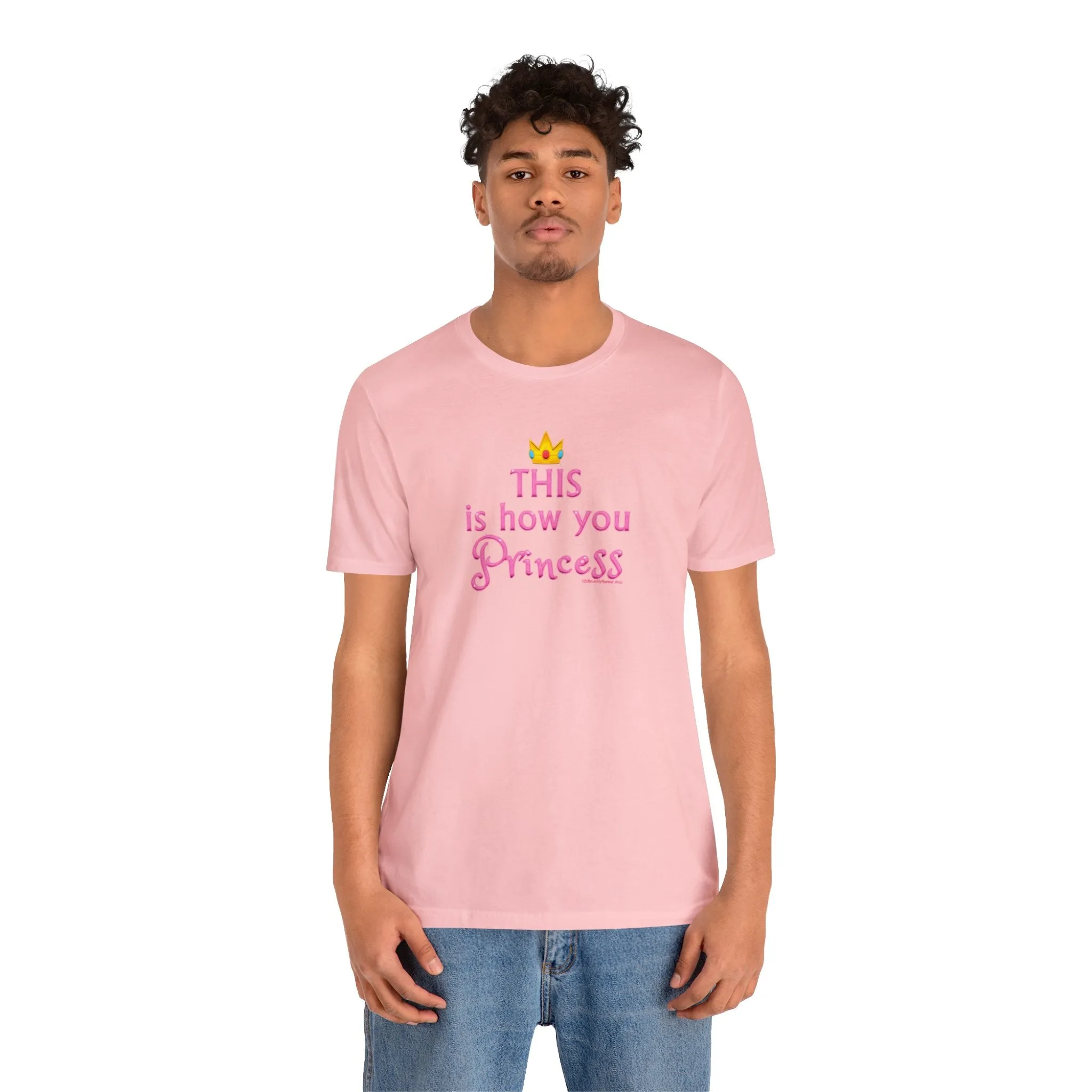 This Is How You Princess - Unisex Tee - Differently Normal