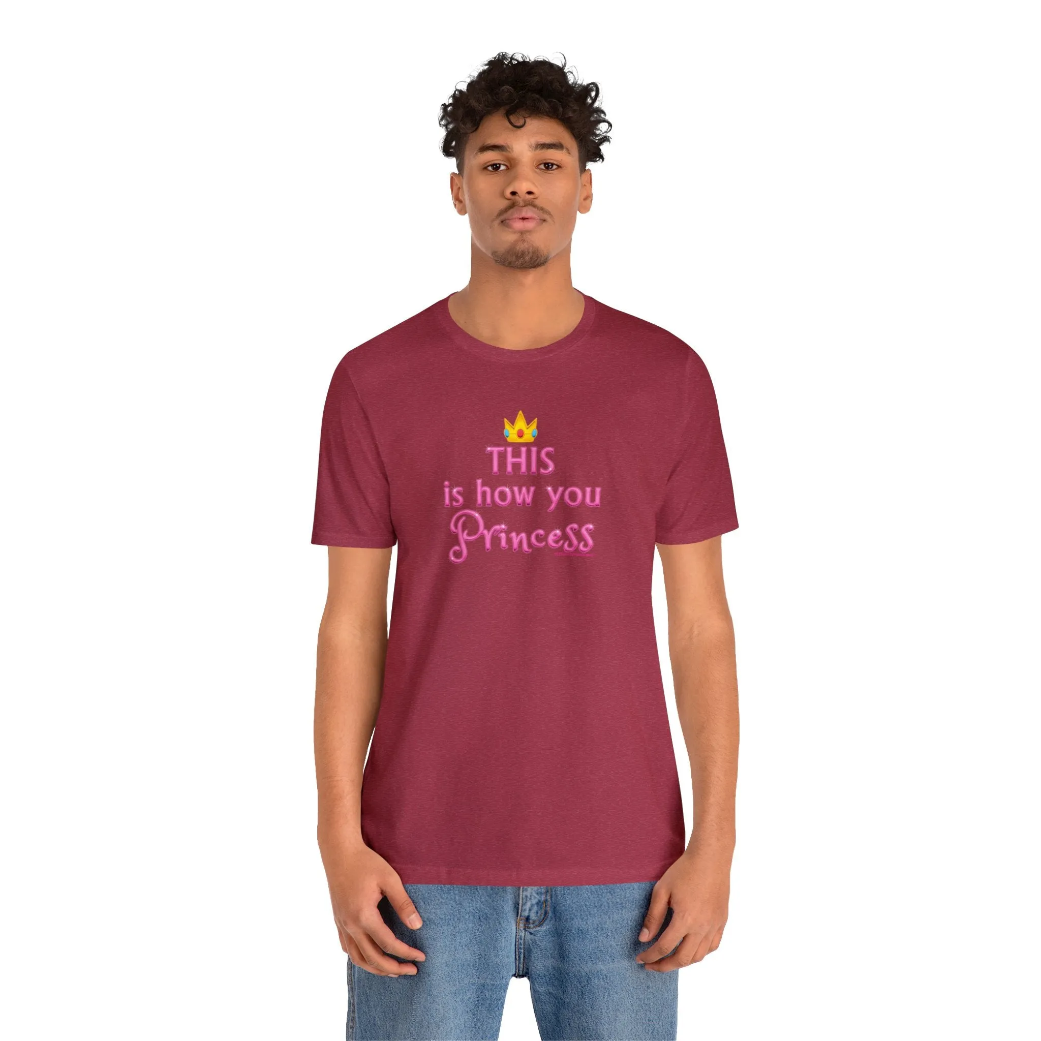 This Is How You Princess - Unisex Tee - Differently Normal
