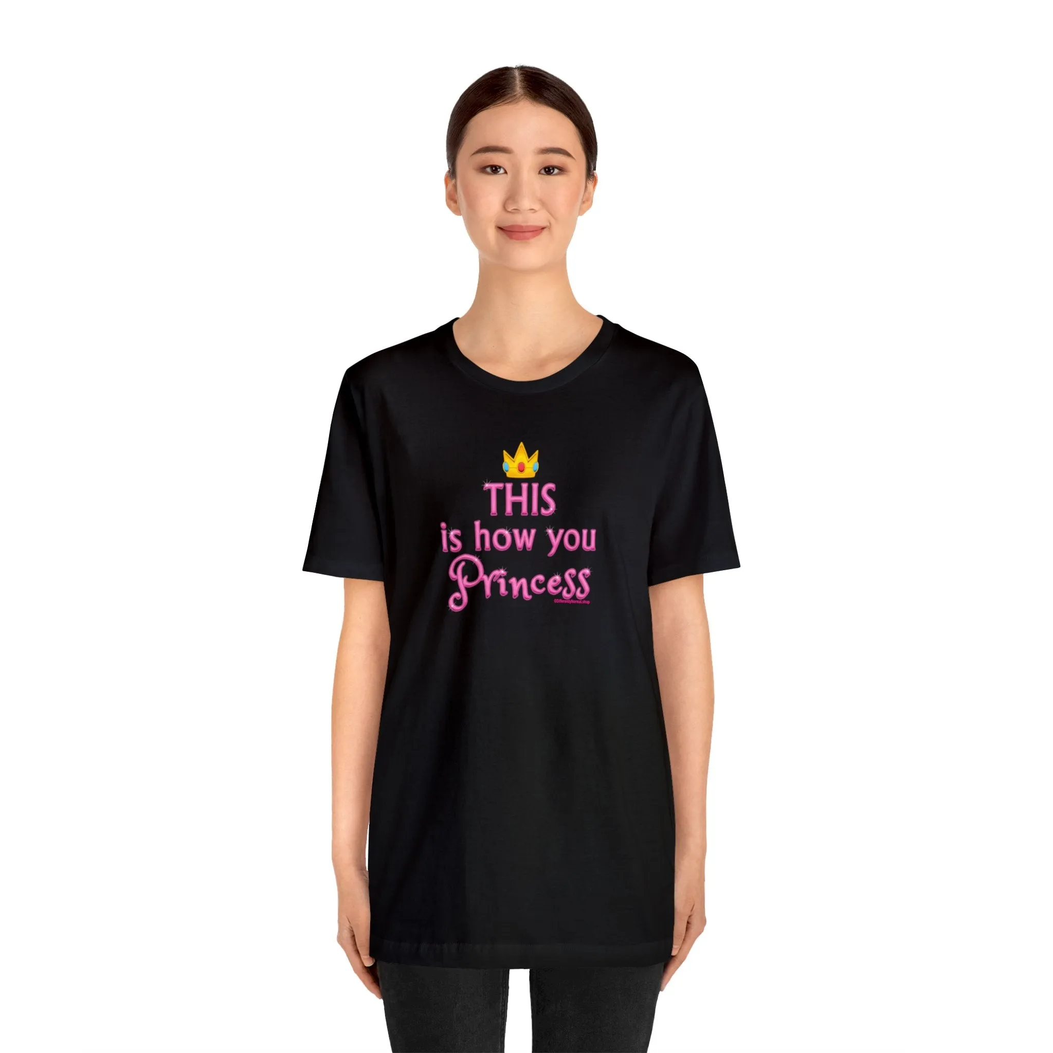 This Is How You Princess - Unisex Tee - Differently Normal