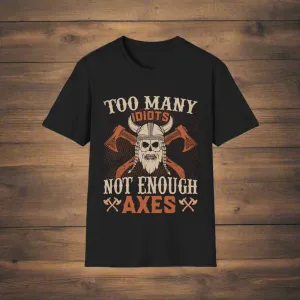 Too Many Idiots Not Enough Axes Viking T-Shirt