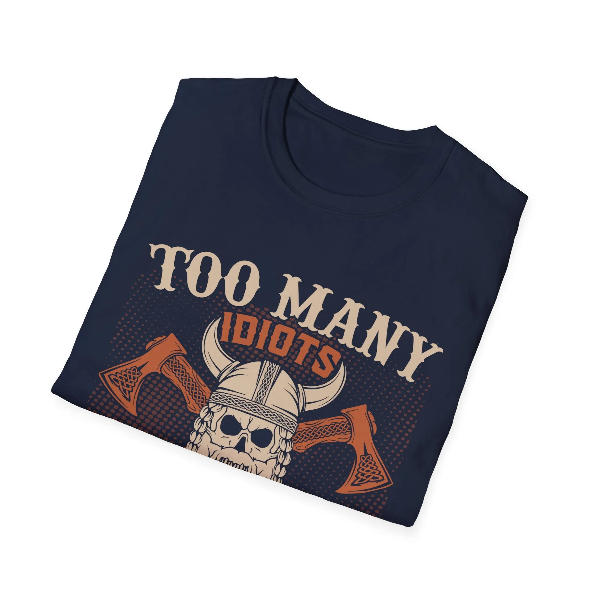 Too Many Idiots Not Enough Axes Viking T-Shirt