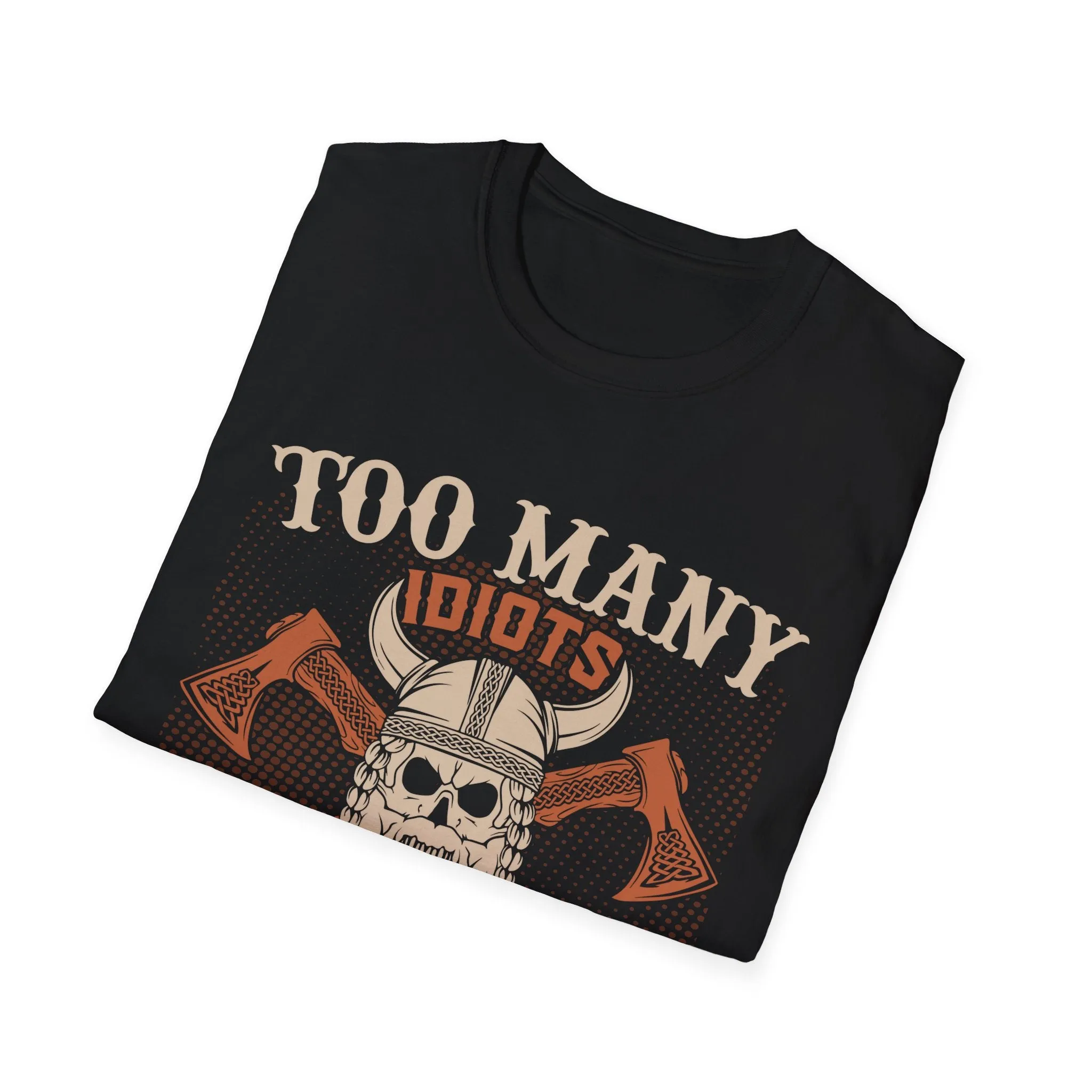 Too Many Idiots Not Enough Axes Viking T-Shirt